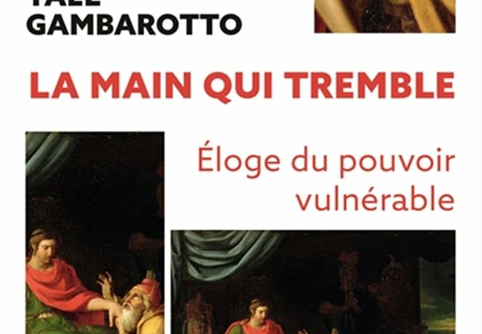 Yael Gambarotto : La main qui tremble- Eloge du pouvoir vulnérable