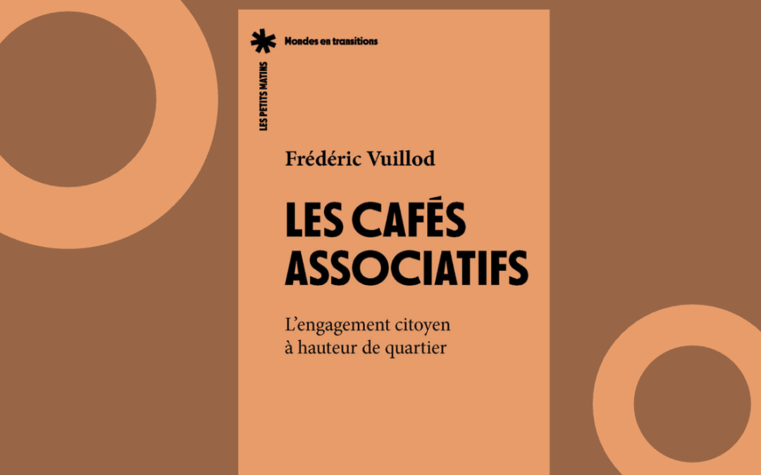 Les Cafés associatifs, entre lieu de loisirs, de socialisation et de citoyenneté. – Rencontre avec Frédéric Vuillod